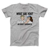 What Are You? An Idiot Sandwich Men/Unisex T-Shirt