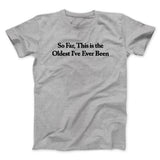 So Far This Is The Oldest Iâ€™ve Ever Been Men/Unisex T-Shirt