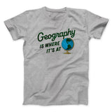 Geography Is Where Itâ€™s At Men/Unisex T-Shirt