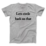 Letâ€™s Circle Back On That Funny Men/Unisex T-Shirt