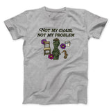Not My Chair Not My Problem Men/Unisex T-Shirt