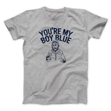 Youâ€™re My Boy Blue Funny Movie Men/Unisex T-Shirt