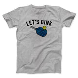 Letâ€™s Dink Men/Unisex T-Shirt