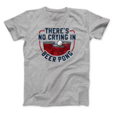 Thereâ€™s No Crying In Beer Pong Men/Unisex T-Shirt