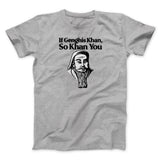 If Genghis Khan So Khan You Men/Unisex T-Shirt