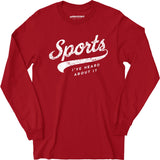 Sports - I've Heard About It - Long Sleeve T-Shirt