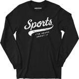 Sports - I've Heard About It - Long Sleeve T-Shirt