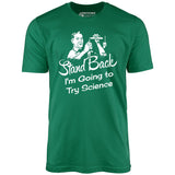 Stand Back I'm Going to Try Science - Unisex T-Shirt