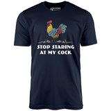 Stop Staring At My Cock - Unisex T-Shirt