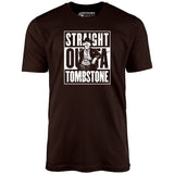 Straight Outta Tombstone - Unisex T-Shirt