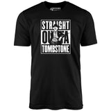 Straight Outta Tombstone - Unisex T-Shirt
