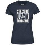 Straight Outta Tombstone - Women's T-Shirt