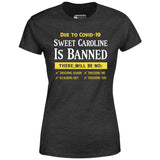 Sweet Caroline is Banned - Women's T-Shirt