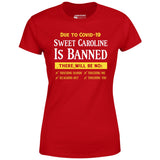 Sweet Caroline is Banned - Women's T-Shirt