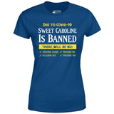 Sweet Caroline is Banned - Women's T-Shirt