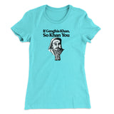If Genghis Khan So Khan You Women's T-Shirt