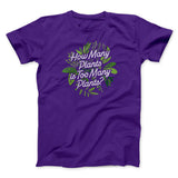 How Many Plants Is Too Many Plants Men/Unisex T-Shirt