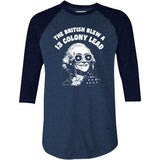The British Blew a 13 Colony Lead - 3/4 Sleeve Raglan T-Shirt