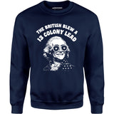The British Blew a 13 Colony Lead - Unisex Sweatshirt