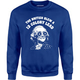 The British Blew a 13 Colony Lead - Unisex Sweatshirt