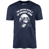 The British Blew a 13 Colony Lead - Unisex T-Shirt