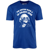 The British Blew a 13 Colony Lead - Unisex T-Shirt