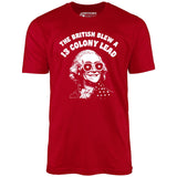 The British Blew a 13 Colony Lead - Unisex T-Shirt