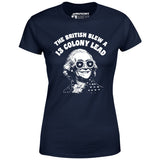 The British Blew a 13 Colony Lead - Women's T-Shirt