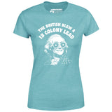 The British Blew a 13 Colony Lead - Women's T-Shirt