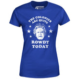 The Colonies Are Quite Rowdy Today - Women's T-Shirt