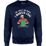 The Joke's On Santa, I Wanted Coal - Unisex Sweatshirt