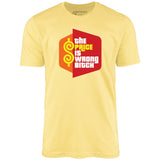 The Price is Wrong Bitch - Unisex T-Shirt