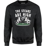 The Steaks Are High - Unisex Sweatshirt