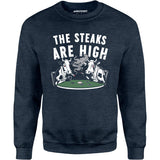 The Steaks Are High - Unisex Sweatshirt
