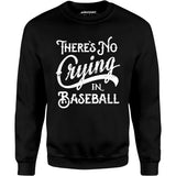 There's No Crying in Baseball - Unisex Sweatshirt