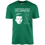 Things Rick Astley Will Never Do - Unisex T-Shirt