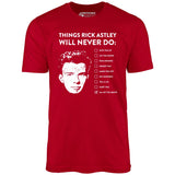 Things Rick Astley Will Never Do - Unisex T-Shirt