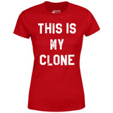 This is My Clone - Women's T-Shirt