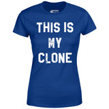 This is My Clone - Women's T-Shirt