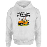 This Is No Time To Be Sober - Unisex Hoodie