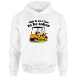 This Is No Time To Be Sober - Unisex Hoodie