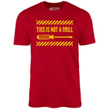 This is Not a Drill - Unisex T-Shirt