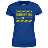 This is Not a Drill - Women's T-Shirt