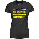 This is Not a Drill - Women's T-Shirt