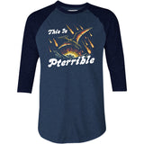 This is Pterrible - 3/4 Sleeve Raglan T-Shirt