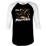 This is Pterrible - 3/4 Sleeve Raglan T-Shirt