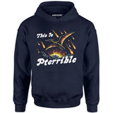 This is Pterrible - Unisex Hoodie