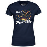 This is Pterrible - Women's T-Shirt