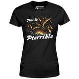 This is Pterrible - Women's T-Shirt