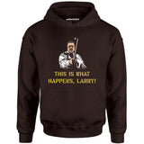This is What Happens, Larry - Unisex Hoodie